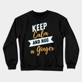 Keep calm and hug a ginger Crewneck Sweatshirt